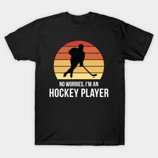 No worries i'm a Hockey Player T-Shirt